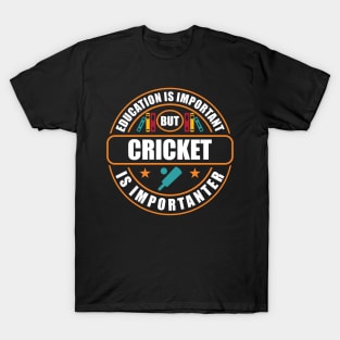 Education Is Important But Cricket Is Importanter T-Shirt